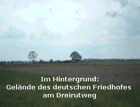 Im Hintergrund:
Gelnde des deutschen Friedhofes 
am Dreirutweg